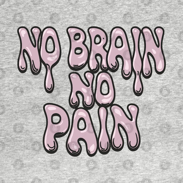 No Brain No Pain by Ravenglow